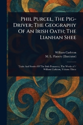 Phil Purcel, The Pig-Driver; The Geography Of An Irish Oath; The Lianhan Shee(English, Paperback, Carleton William)