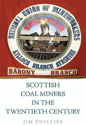 Scottish Coal Miners in the Twentieth Century(English, Hardcover, Phillips Jim)