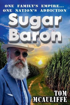 Sugar Baron - One Family's Empire... One Nation's Addiction(English, Paperback, McAuliffe Tom)