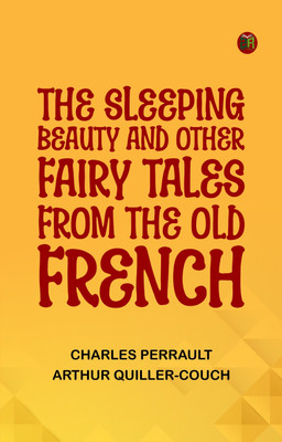 The Sleeping Beauty and other fairy tales from the Old French(Paperback, Charles Perrault, Arthur Quiller-Couch)