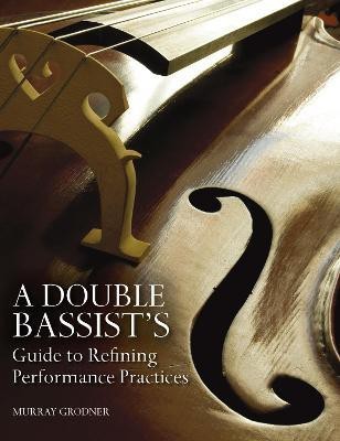 A Double Bassist's Guide to Refining Performance Practices(English, Paperback, Grodner Murray)