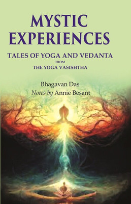 Mystic Experiences Tales of Yoga and Vedanta: From the Yoga Vasishtha(Paperback, Bhagavan Das, Notes by Annie Besant)