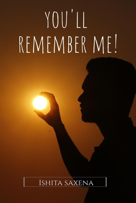 YOU'LL REMEMBER ME!  - WE CAN ONLY LEARN TO LOVE BY LOVING.(English, Paperback, Ishita Saxena)