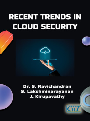 Recent Trends in Cloud Security, 1e, Paperback  - Recent Trends in Cloud Security(Book, Dr. S. Ravichandran, Mr. S. Lakshminarayanan, Mrs. J. Kirupavathy)
