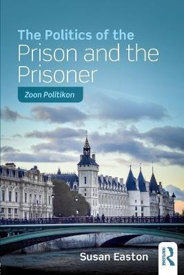 The Politics of the Prison and the Prisoner(English, Paperback, Easton Susan)