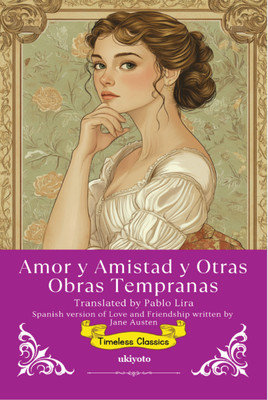 Amor y Amistad y Otras Obras Tempranas | Spanish Translation of Love and Friendship(Paperback, Jane Austen (Author), Pablo Lira ( Translator))