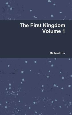 The First Kingdom Volume 1(English, Hardcover, Hur Michael)