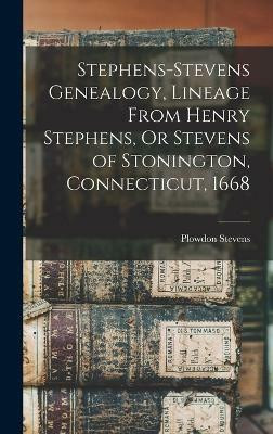 Stephens-Stevens Genealogy, Lineage From Henry Stephens, Or Stevens of Stonington, Connecticut, 1668(English, Hardcover, Stevens Plowdon)