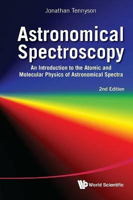 Astronomical Spectroscopy: An Introduction To The Atomic And Molecular Physics Of Astronomical Spectra (2nd Edition)(English, Paperback, Tennyson Jonathan)