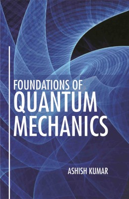 Foundations of Quantum Mechanics(Hardcover, Ashish Kumar)