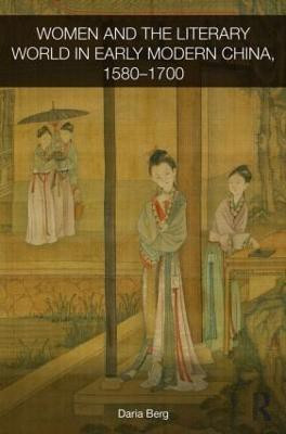 Women and the Literary World in Early Modern China, 1580-1700(English, Hardcover, Berg Daria)