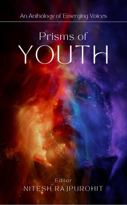 Prisms of Youth: An Anthology of Emerging Voices(Paperback, Nitesh Rajpurohit)