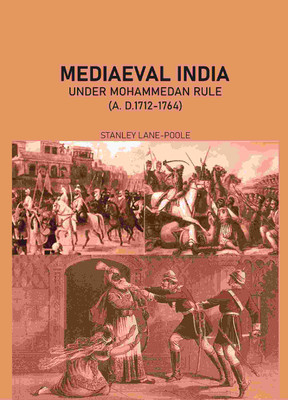 Mediæval India Under Mohammedan Rule (A. D.1712-1764)(Paperback, Stanley Lane-Poole)