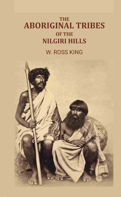 The Aboriginal Tribes of the Nilgiri Hills(Paperback, W. Ross King)