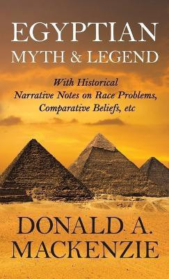 Egyptian Myth And Legend - With Historical Narrative Notes On Race Problems, Comparative Beliefs, Etc(English, Hardcover, Mackenzie Donald)