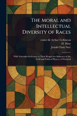 The Moral and Intellectual Diversity of Races(English, Paperback, Gobineau Arthur Comte De)