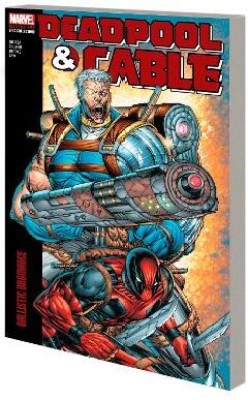 Deadpool & Cable Modern Era Epic Collection: Ballistic Bromance(English, Paperback, Nicieza Fabian)