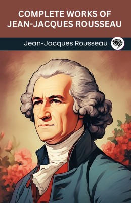 Complete Works of Jean-Jacques Rousseau (Grapevine edition)(Paperback, Jean-Jacques Rousseau, Original Thinkers Institute)