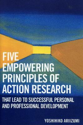 Five Empowering Principles of Action Research that Lead to Successful Personal and Professional Development(English, Paperback, Ariizumi Yoshihiko)