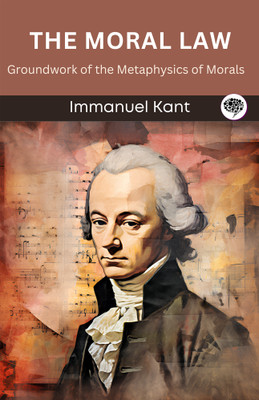 The Moral Law: Groundwork of the Metaphysics of Morals (Grapevine edition)(Paperback, Immanuel Kant, Original Thinkers Institute)