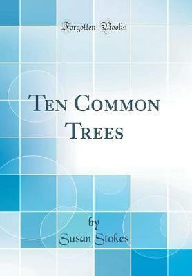 Ten Common Trees (Classic Reprint)(English, Hardcover, Stokes Susan)