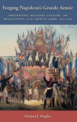 Forging Napoleon's Grande Armee(English, Hardcover, Hughes Michael J.)