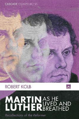 Martin Luther as He Lived and Breathed(English, Paperback, Kolb Robert)