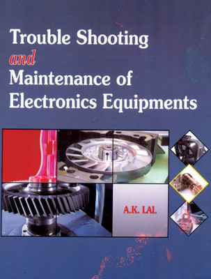 Troubleshooting and Maintenance of Electronic Equipements 2 Edition(English, Hardcover, Lal A. K.)