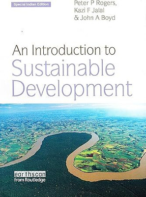 An Introduction to Sustainable Development(Paperback, Peter P. Rogers , Kazi F. Jalal , John A. Boyd)