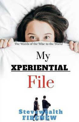 My XPERIENTIAL File  - The Words of the Wise to the World(English, Paperback, Firenew Stevewealth)