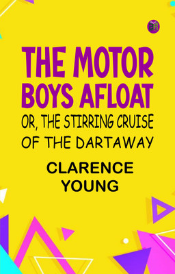 The Motor Boys Afloat; or, The Stirring Cruise of the Dartaway(Paperback, Clarence Young)
