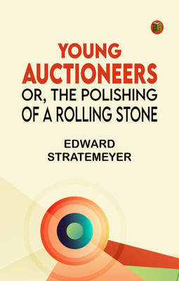 Young Auctioneers; Or, The Polishing of a Rolling Stone(Paperback, Edward Stratemeyer)