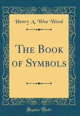 The Book of Symbols (Classic Reprint)(English, Hardcover, Wood Henry A. Wise)