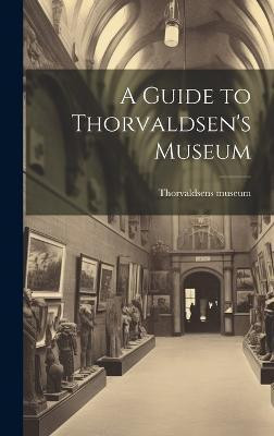 A Guide to Thorvaldsen's Museum(English, Hardcover, unknown)