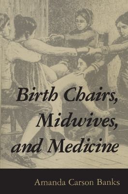 Birth Chairs, Midwives, and Medicine(English, Paperback, Banks Amanda Carson)