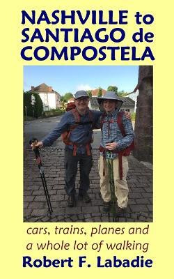 Nashville to Santiago de Compostela(English, Paperback, LaBadie Robert F)