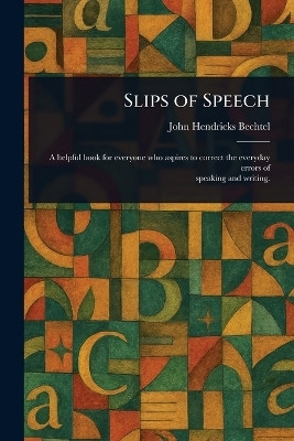 Slips of Speech(English, Paperback, Bechtel John Hendricks)