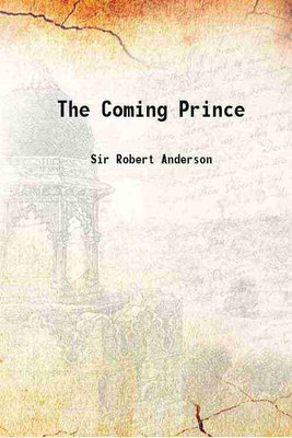 The Coming Prince 1918 [Hardcover](Hardcover, Sir Robert Anderson)