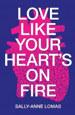 Love Like Your Heart's On Fire(English, Paperback, Lomas Sally-Anne)