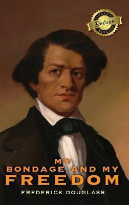 My Bondage and My Freedom (Deluxe Library Edition) (Annotated)(English, Hardcover, Douglass Frederick)