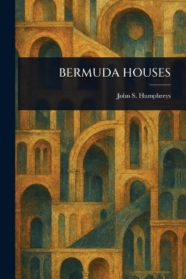 Bermuda Houses(English, Paperback, Humphreys John S (John Sanford))