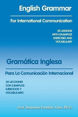 English Grammar for International Communication(English, Paperback, Arias Prof Benjamin Franklin PH D)