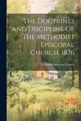 The Doctrines And Discipline Of The Methodist Episcopal Church, 1876(English, Paperback, Church Methodist Episcopal)