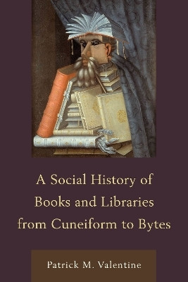 A Social History of Books and Libraries from Cuneiform to Bytes(English, Hardcover, Valentine Patrick M.)