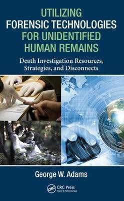 Utilizing Forensic Technologies for Unidentified Human Remains(English, Electronic book text, Adams George W.)
