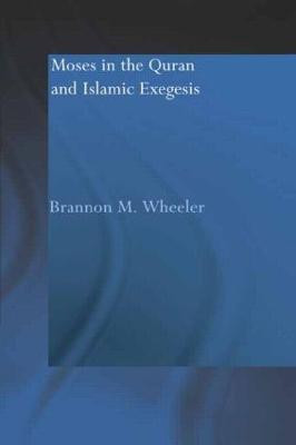 Moses in the Qur'an and Islamic Exegesis(English, Paperback, Wheeler Brannon M.)