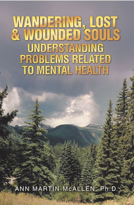 Wandering, Lost & Wounded Souls Understanding Problems Related to Mental Health(English, Paperback, Martin-McAllen Ann PH D)