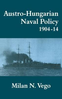 Austro-Hungarian Naval Policy, 1904-1914(English, Hardcover, Vego Milan)