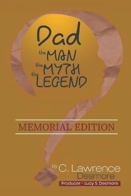 Dad, the Man, the Myth, the Legend(English, Paperback, Desmore Clayton L)