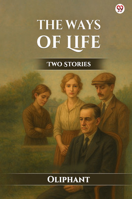 The Ways Of LifeTwo Stories (Edition1)(English, Paperback, Oliphant Oliphant)